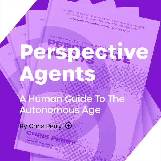 Perspective Agents: A Human Guide To The Autonomous Age
